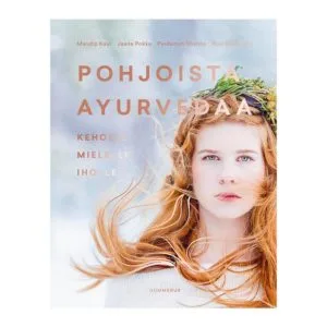 Pohjoista Ayurvedaa - Keholle, mielelle, iholle