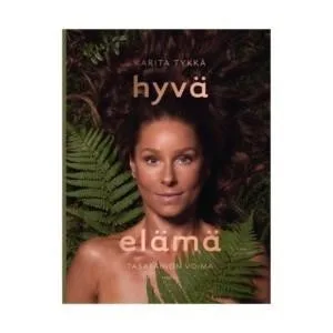 Karita Tykkä: Hyvä Elämä - Tasapainon Voima